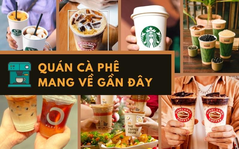 Top 20 quán cà phê mua mang về gần đây ngon ở Hà Nội, Sài Gòn