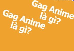 Gag là gì? Gag Anime là gì? Điều chưa biết - Hoang Vo Reviews