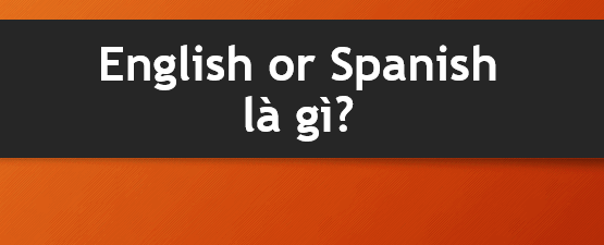 English or Spanish là điều gì? Meme Tiếng Anh hoặc Tây Ban Nha